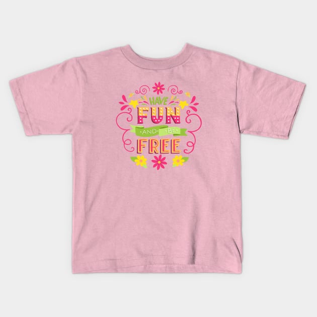 Have Fun and Be Free Kids T-Shirt by LittleBunnySunshine